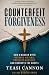 Counterfeit Forgiveness: How a Modern Myth Betrays Victims, Protects Abusers, and Corrupts the Gospel