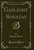 Gaslight Sonatas (Classic Reprint)