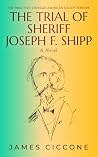 THE TRIAL OF SHERIFF JOSEPH F. SHIPP by James Ciccone