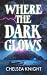 Where The Dark Glows: A Sup...