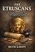 The Etruscans: The Vanished...