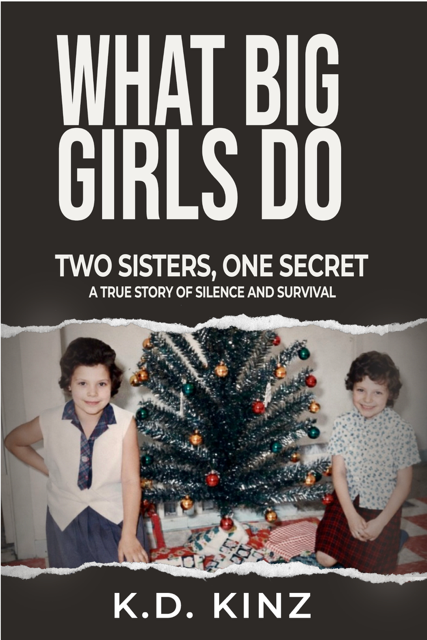 What Big Girls Do: A true crime biography of childhood sexual abuse, survival, forgiveness, and healing