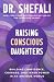 Raising Conscious Daughters: Building Confidence, Courage, and Inner Power in an Anxious World