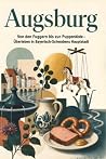 Augsburg: Von den Fuggern bis zur Puppenkiste – Überleben in Bayerisch-Schwabens Hauptstadt. Das perfekte Geschenk für Einheimische & Zugezogene (German Edition)