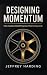 Designing Momentum by Jeffrey Harding