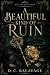 A Beautiful Kind of Ruin by D. C. Balavage