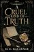 A Cruel Kind of Truth: A Da...