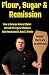 Flour, Sugar & Remission: H...