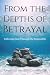 FROM THE DEPTHS OF BETRAYAL...