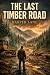 The Last Timber Road