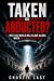 Taken or Abducted?: Why The...