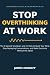 Stop Overthinking at Work: The 5-Second Shutdown and 21 Tools to Quiet Your Mind, Stop Replaying Conversations, and Make Decisions Without the Spiral