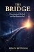 The Bridge: Consciousness, ...