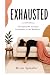 Exhausted: The Impossible Standard for Mothers in the Workforce