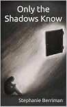 Only the Shadows ...