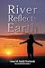River Reflects Earth by Anne M Smith-Nochasak