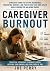 Caregiver Burnout : A Reali...