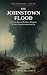 The Johnstown Flood: The Tr...