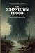 The Johnstown Flood: The Tr...