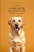 The Complete Labrador Retriever Owner's Companion by Emily Harding