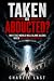 Taken or Abducted?: Why The...