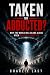 Taken or Abducted?: Why The...