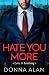 Hate You More (Love & Loath...