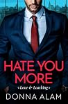 Hate You More by Donna Alam Hate You More by Donna Alam