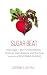 Sugar Beat: How Sugar — NOT CHOLESTEROL — Destroys Your Arteries and the New Science of REVERSING PLAQUE