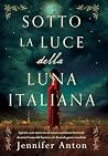 Sotto la luce della luna italiana: Ispirato a una storia vera di amore e resilienza femminile durante l'ascesa del fascismo e la Seconda guerra mondiale (Italian Edition)