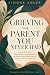 Grieving the Parent You Nev...