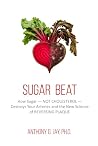 Sugar Beat: How Sugar — NOT CHOLESTEROL — Destroys Your Arteries and the New Science of REVERSING PLAQUE