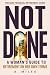 NOT DONE: A Woman’s Guide t...