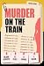 Murder on The Train: A Crim...