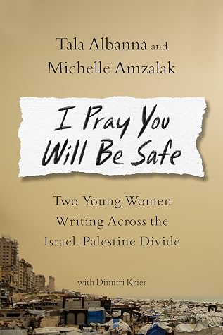 I Pray You Will Be Safe: Two Young Women Writing Across the Israel-Palestine Divide