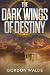 The Dark Wings of Destiny (...