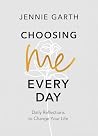 Choosing Me Every Day: Daily Reflections to Change Your Life Choosing Me Every Day: Daily Reflections to Change Your Life