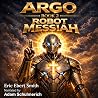ARGO, Robot Messiah: The ARGO Trilogy, Book 2