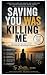 Saving You Was Killing Me