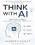 THINK WITH AI: The Practica...