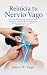Reinicia tu Nervio Vago: Por qué pensar no te calma y cómo apagar la ansiedad de inmediato con ejercicios físicos en tu cuello, mandíbula y ojos.: ... ... del Nervio Vago nº 1) (Spanish Edition)
