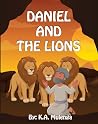 Daniel and The Lions by K.A. Mulenga