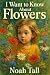 I Want to Know About Flowers
