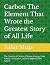 Carbon The Element That Wrote the Greatest Story of All Life by Sahit Muja