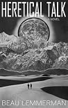Heretical Talk by Beau Lemmerman