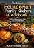 The Classic Ecuadorian Family Kitchen Cookbook by Clayton Daniels