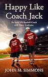 Happy Like Coach Jack: The Story of a Baseball Coach with Down Syndrome Happy Like Coach Jack: The Story of a Baseball Coach with Down Syndrome
