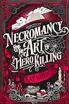 Necromancy and the Art of Hero Killing by Kat Hillis
