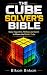 THE CUBE SOLVER'S BIBLE: Every Algorithm, Method, and Secret to Master the Rubik's Cube