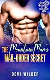 The Mountain Man's Mail Order Secret: A Grumpy Sunshine, OTT Protective, Instalove Romance